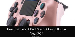 How To Connect Dual Shock 4 Controller To Your PC?
