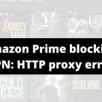 How To Fix If Amazon Prime Video Blocking VPN? | HTTP Proxy Error