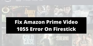 How to Fix Amazon Prime Video 1055 Error On Fire Stick?