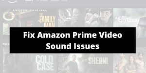 How To Fix Amazon Prime Video Sound Issues?