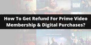 How To Get Refund For Prime Video Membership & Digital Purchases?
