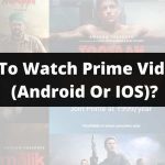 How To Watch Amazon Prime Video On Smartphones & Tablets (Android Or IOS)?
