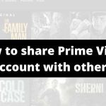 How To Share Amazon Prime Video Account With Others (Family Or Friends)?