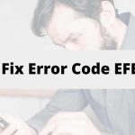 Troubleshoot "Error Code EFEAB30C Or 4B538E50"