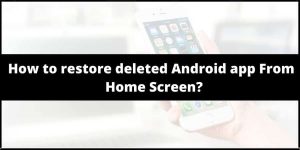 How to restore deleted Android app icons From Phone Home screen?