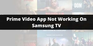 How to Fix If “Amazon Prime Video App Not Working” on Samsung TV?