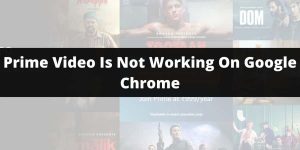 How To Fix If Prime Video is not working on Google Chrome?