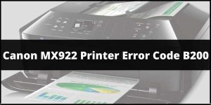 How to Fix Canon MX922 Printer Error Code B200?