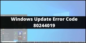 How to Fix “Windows Update Error Code 80244019”?