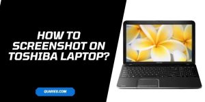 How To Screenshot On Toshiba Laptop/Computer?