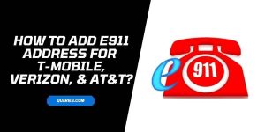 How To Add e911 address For T-Mobile, Verizon, & AT&T?