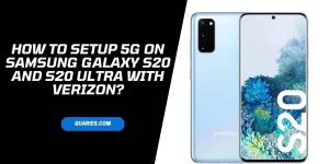 How To Setup 5G On Samsung Galaxy S20 And S20 Ultra With Verizon?