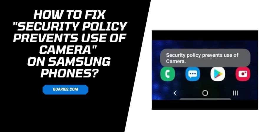 How To Fix “Security Policy Prevents Use Of Camera” On Samsung Phones?