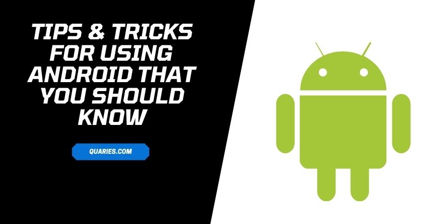 Tips & Tricks For Using Android That You Should Know