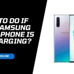 What To Do If Your Samsung Galaxy Phone Is Not Charging