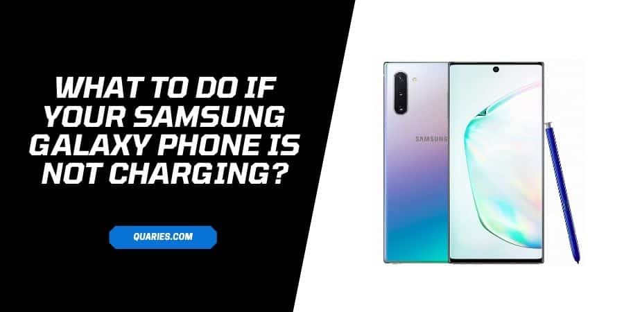 What To Do If Your Samsung Galaxy Phone Is Not Charging
