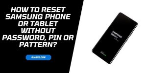 how to reset Samsung “Phone Or tablet” without password, Pin, or Pattern?