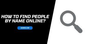 How to Find People by Name Online? | A Reliable and Effective Manual For Every Day