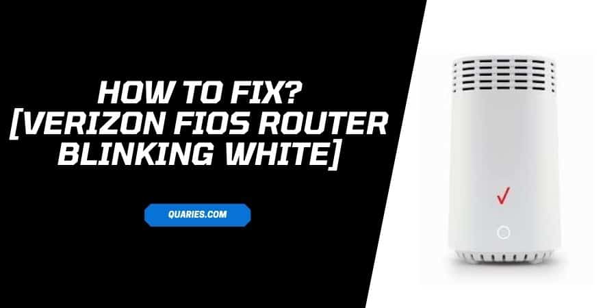 How To Fix "Verizon Fios Router Blinking White But No Internet"