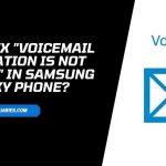 Voicemail Notification Is Not Showing" In Samsung Galaxy Phone