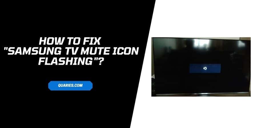 How To Fix If “Samsung TV Mute Icon Flashing” When TV Is Connected To External Speaker?