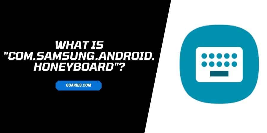 What Is Honeyboard and Com.Samsung.Android.Honeyboard