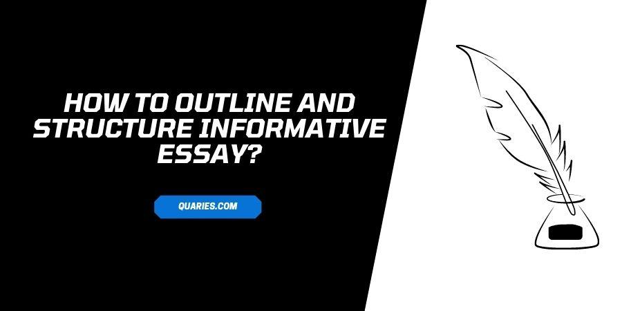 How To Outline and Structure Informative Essay? Detailed Guide
