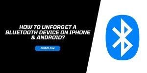 How To Unforget A Bluetooth Device On iPhone & Android?