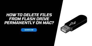 How to Delete Files from Flash Drive Permanently On MAC?
