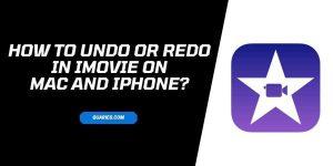 How to Undo Or Redo in iMovie On Mac And iPhone?