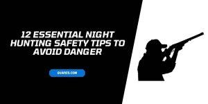 12 Essential Night Hunting Safety Tips To Avoid Danger