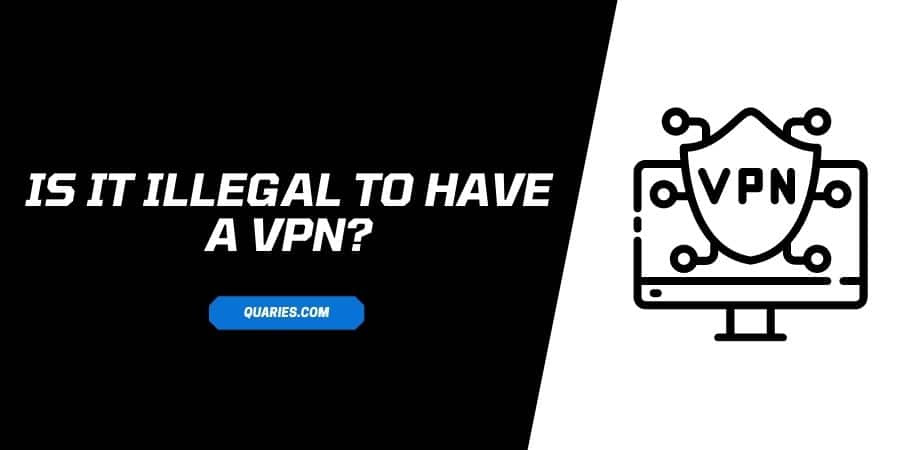 Is VPN Legal? Or Is It Illegal to Have A VPN?