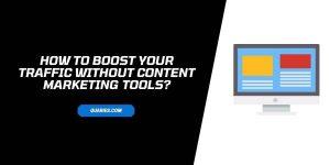 how To Boost Your Traffic Without Content Marketing Tools