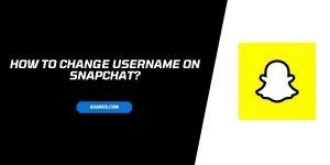 How to Change Username on Snapchat? 100% Working