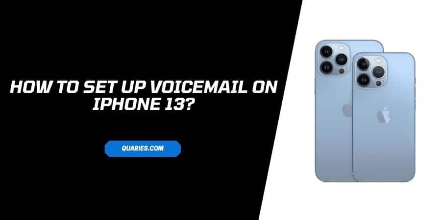 how to set up And Manage voicemail on iPhone 13?