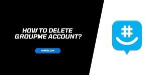 How To Delete Your GroupMe Account?