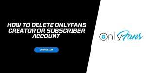 How To Disable OnlyFans Creator Or Subscriber Account On iPhone, Android, Browser?