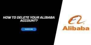 How To Delete Your Alibaba Account? 100% Working Method?