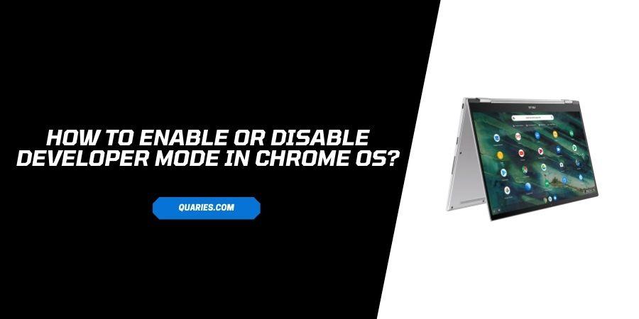 How To Enable Or Disable Developer mode in Chrome OS?