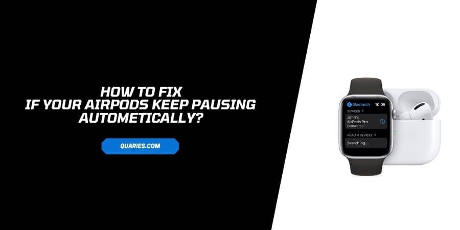 How To Fix If Your AirPods keep Pausing on their own?