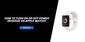 How To Turn On Or Off Power Reserve On Apple Watch?