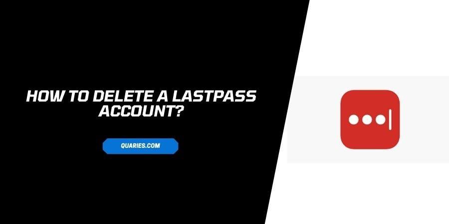 How to Delete a LastPass Account and Permanently Wipe It?