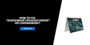 How to Fix “Shockwave flash crash error” on Chromebook?