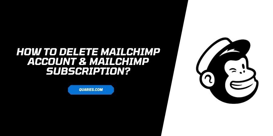 How to delete a MailChimp account & Mailchimp Subscription?