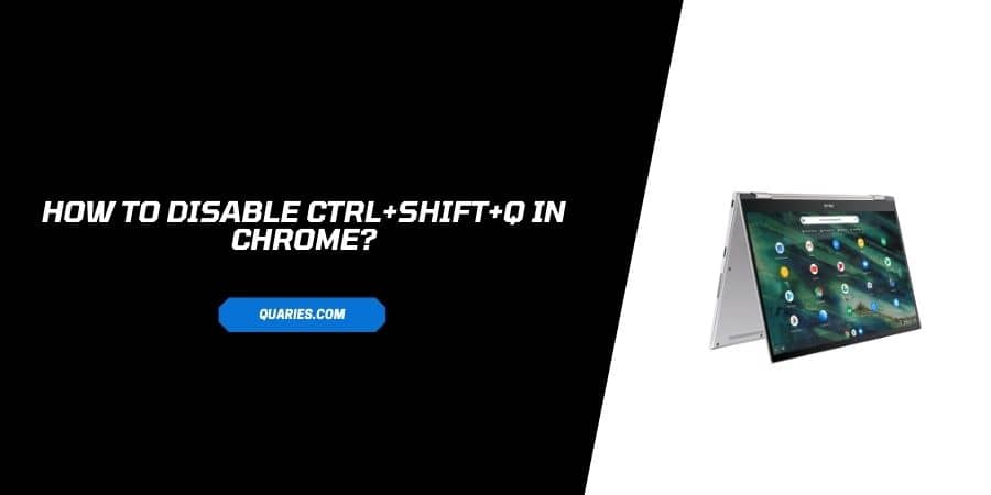 steps to Disable CTRL+Shift+Q In Chrome