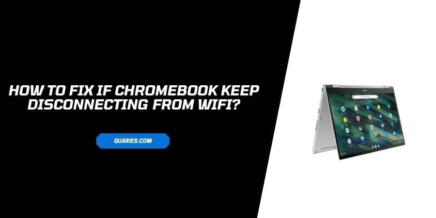 Chromebook Keep Disconnecting From WIFI