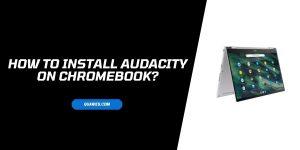 How To Install Audacity on Chromebook?