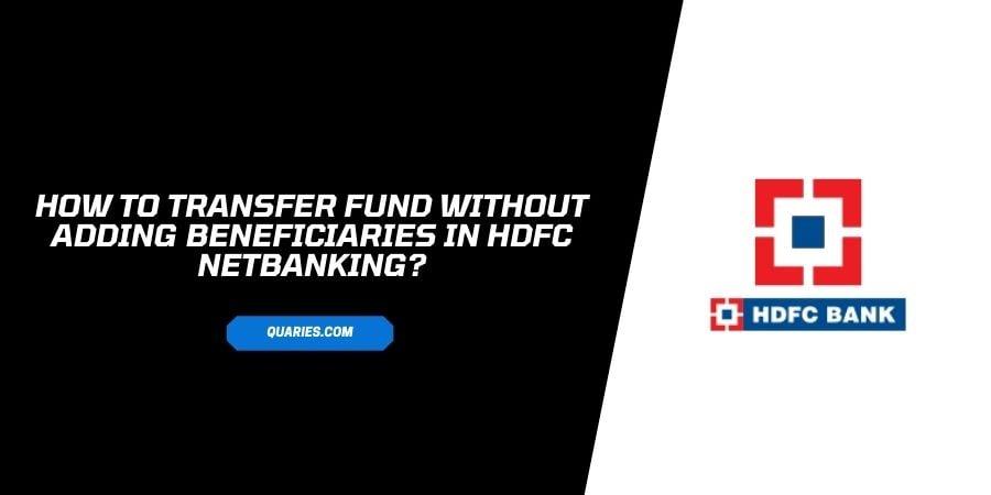 How to transfer fund without adding beneficiaries in HDFC NetBanking?
