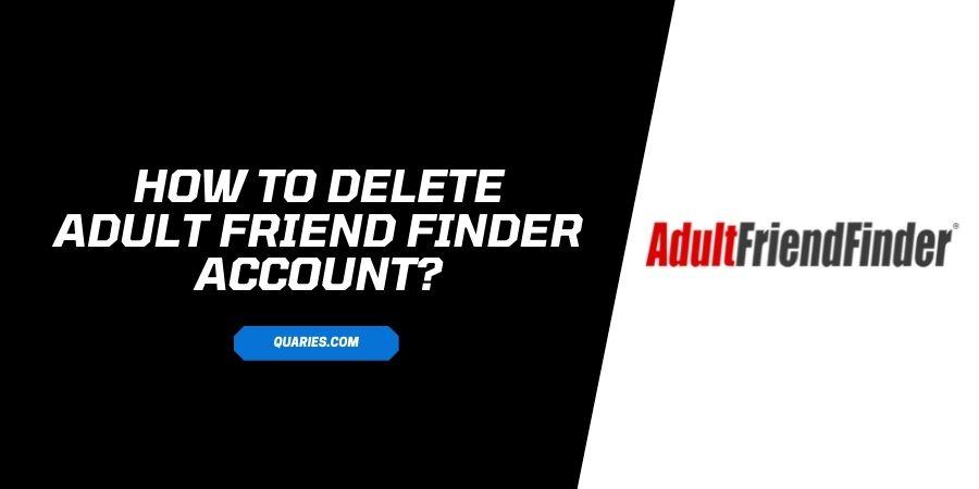 How to delete the Adult Friend Finder account?