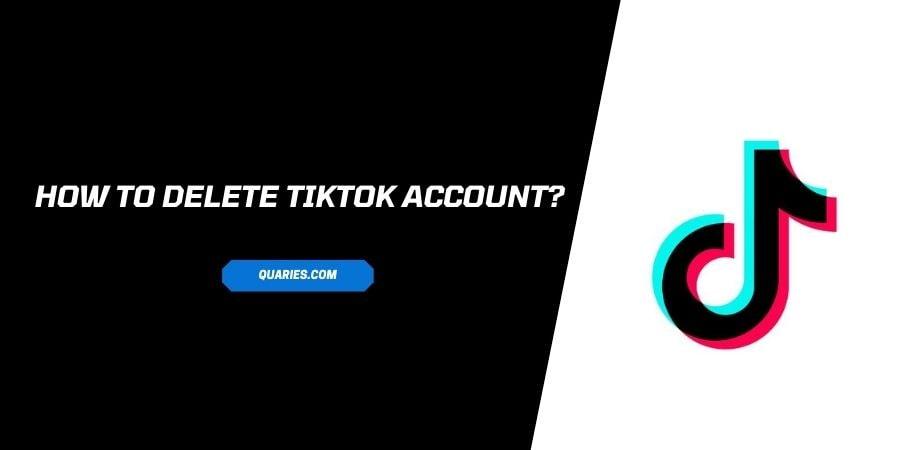 How To Delete TikTok Account?